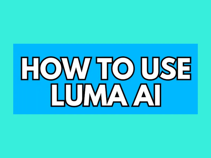 How to Use Luma AI